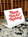 "Thank You For Nothing!" 7" x 5" Letterpress Greeting Card + Envelope