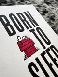 "Born to Sleep" 5" x 7" Letterpress Print