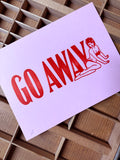"Go Away" 11" x 8.5" Letterpress Print