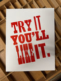 "Try It You'll Like It" 11" x 8.5" Letterpress Print