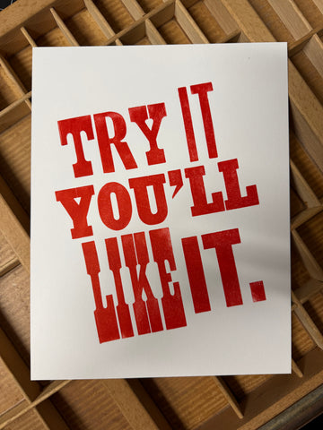 "Try It You'll Like It" 11" x 8.5" Letterpress Print